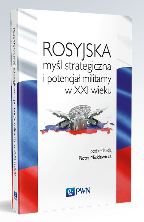Nowość wydawnicza: Rosyjska myśl strategiczna i potencjał militarny XXI wieku