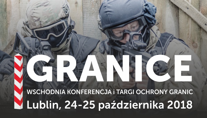 Wschodnia Konferencja i Targi Ochrony Granic „GRANICE” | Lublin, 24-25 października 2018